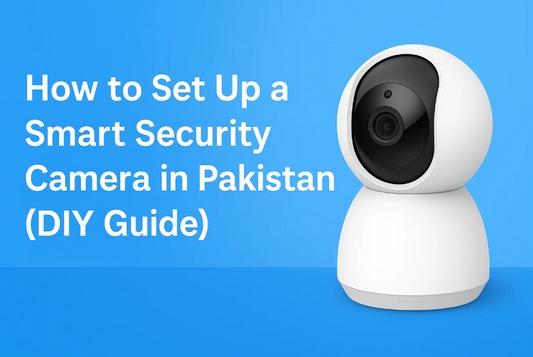How to Set Up a Smart Security Camera in Pakistan (DIY Guide)